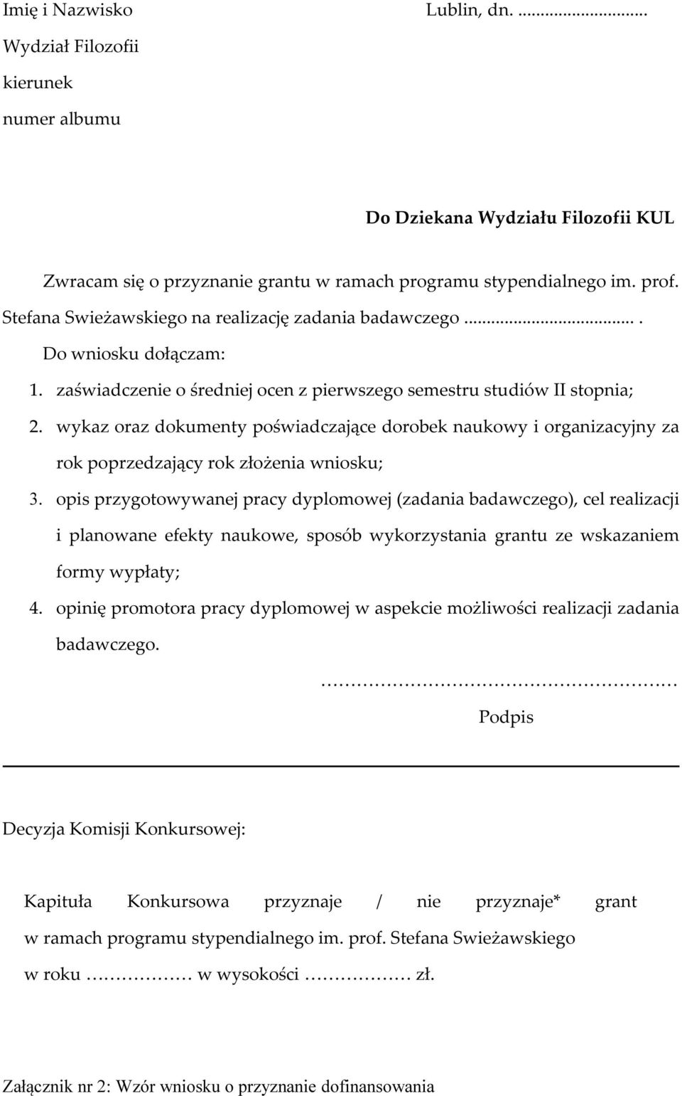 wykaz oraz dokumenty poświadczające dorobek naukowy i organizacyjny za rok poprzedzający rok złożenia wniosku; 3.