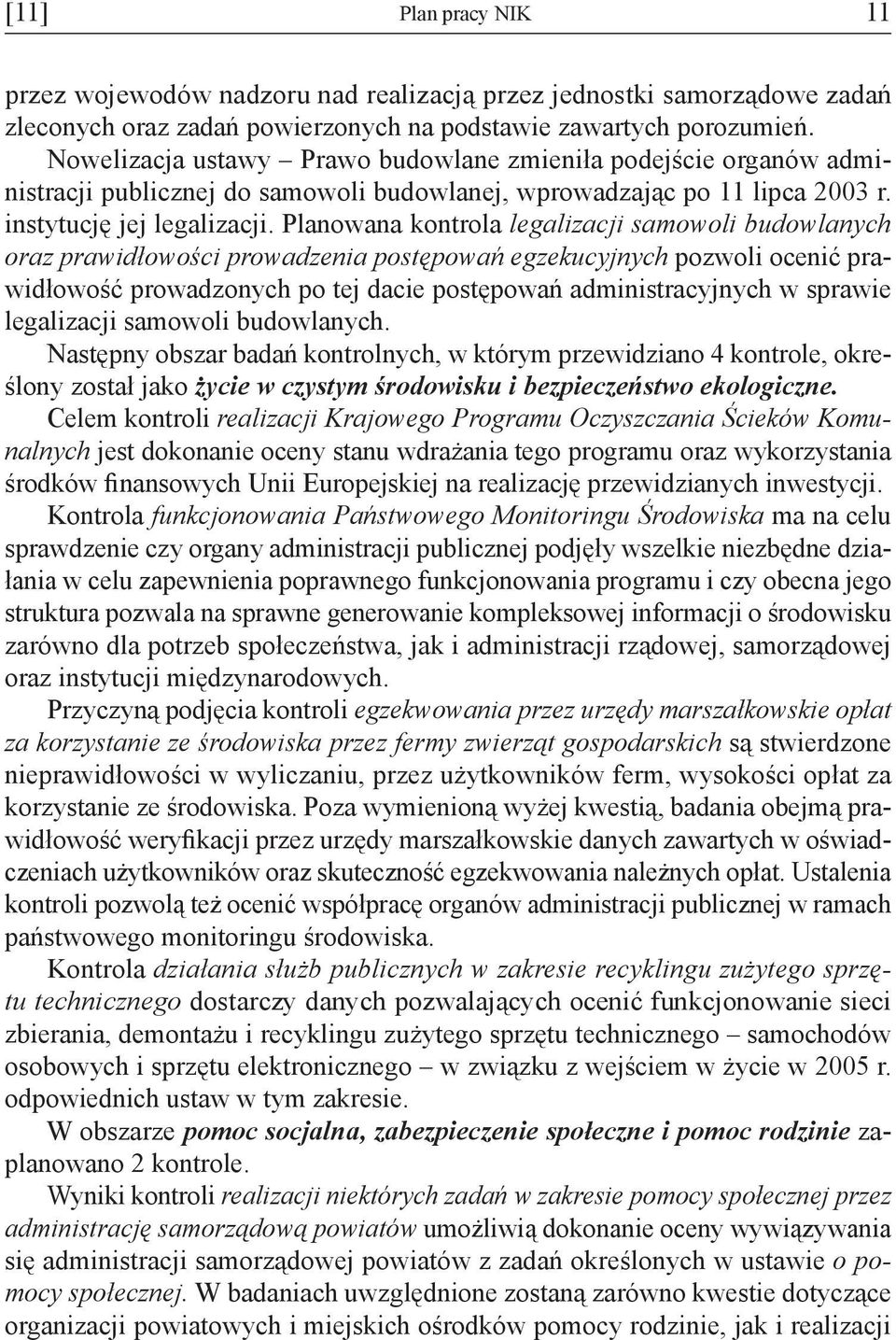 Planowana kontrola legalizacji samowoli budowlanych oraz prawidłowości prowadzenia postępowań egzekucyjnych pozwoli ocenić prawidłowość prowadzonych po tej dacie postępowań administracyjnych w