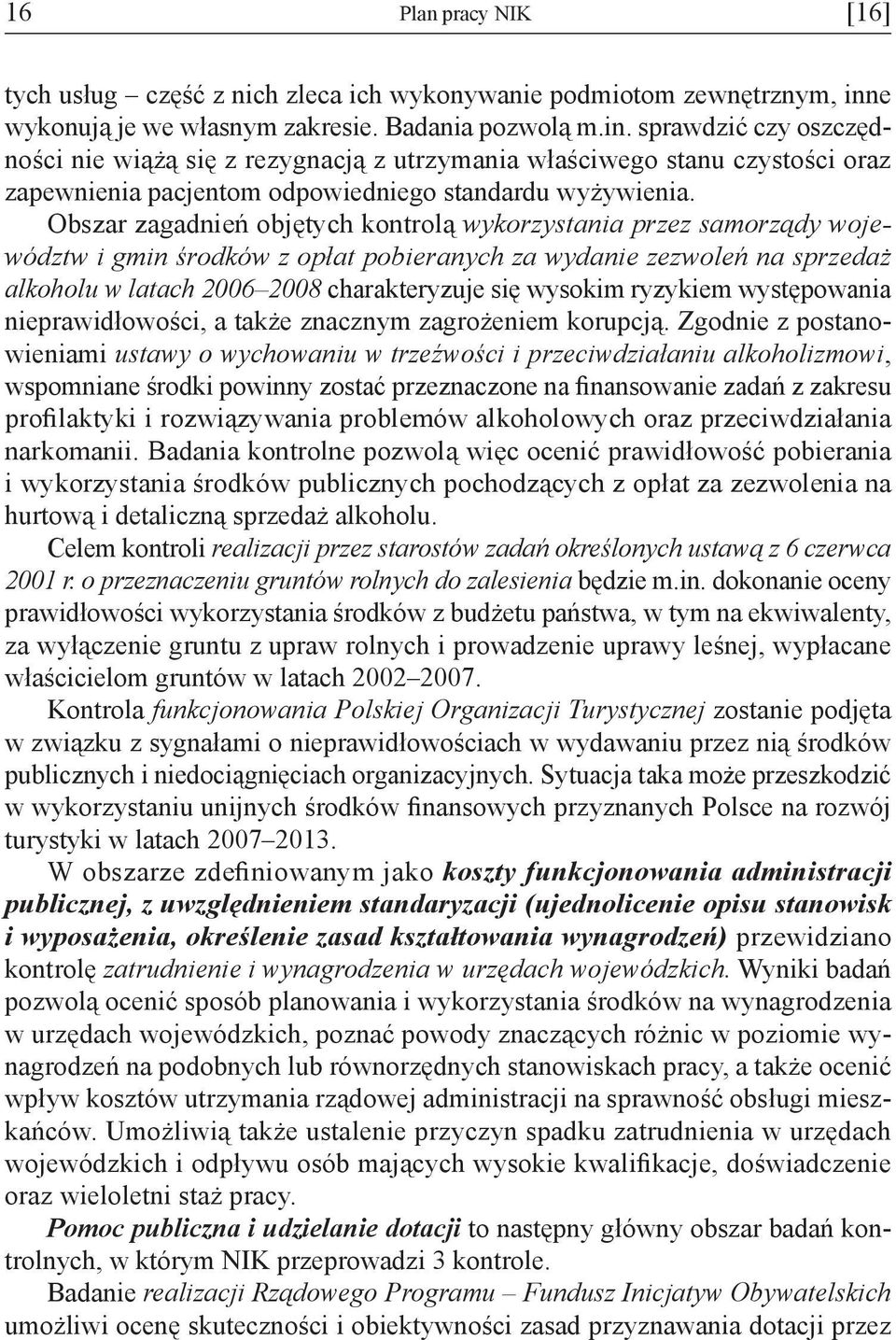 sprawdzić czy oszczędności nie wiążą się z rezygnacją z utrzymania właściwego stanu czystości oraz zapewnienia pacjentom odpowiedniego standardu wyżywienia.