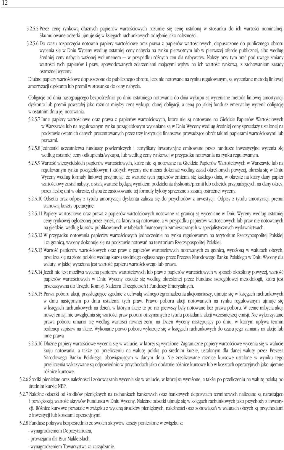 2.5.6 Do czasu rozpocz cia notowaƒ papiery wartoêciowe oraz prawa z papierów wartoêciowych, dopuszczone do publicznego obrotu wycenia si w Dniu Wyceny wed ug ostatniej ceny nabycia na rynku