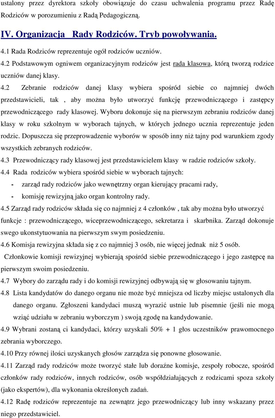 2 Podstawowym ogniwem organizacyjnym rodziców jest rada klasowa, którą tworzą rodzice uczniów danej klasy. 4.