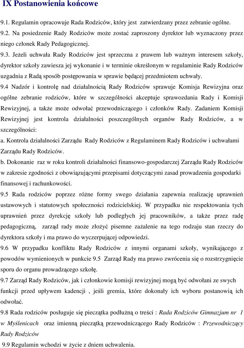 Jeżeli uchwała Rady Rodziców jest sprzeczna z prawem lub ważnym interesem szkoły, dyrektor szkoły zawiesza jej wykonanie i w terminie określonym w regulaminie Rady Rodziców uzgadnia z Radą sposób