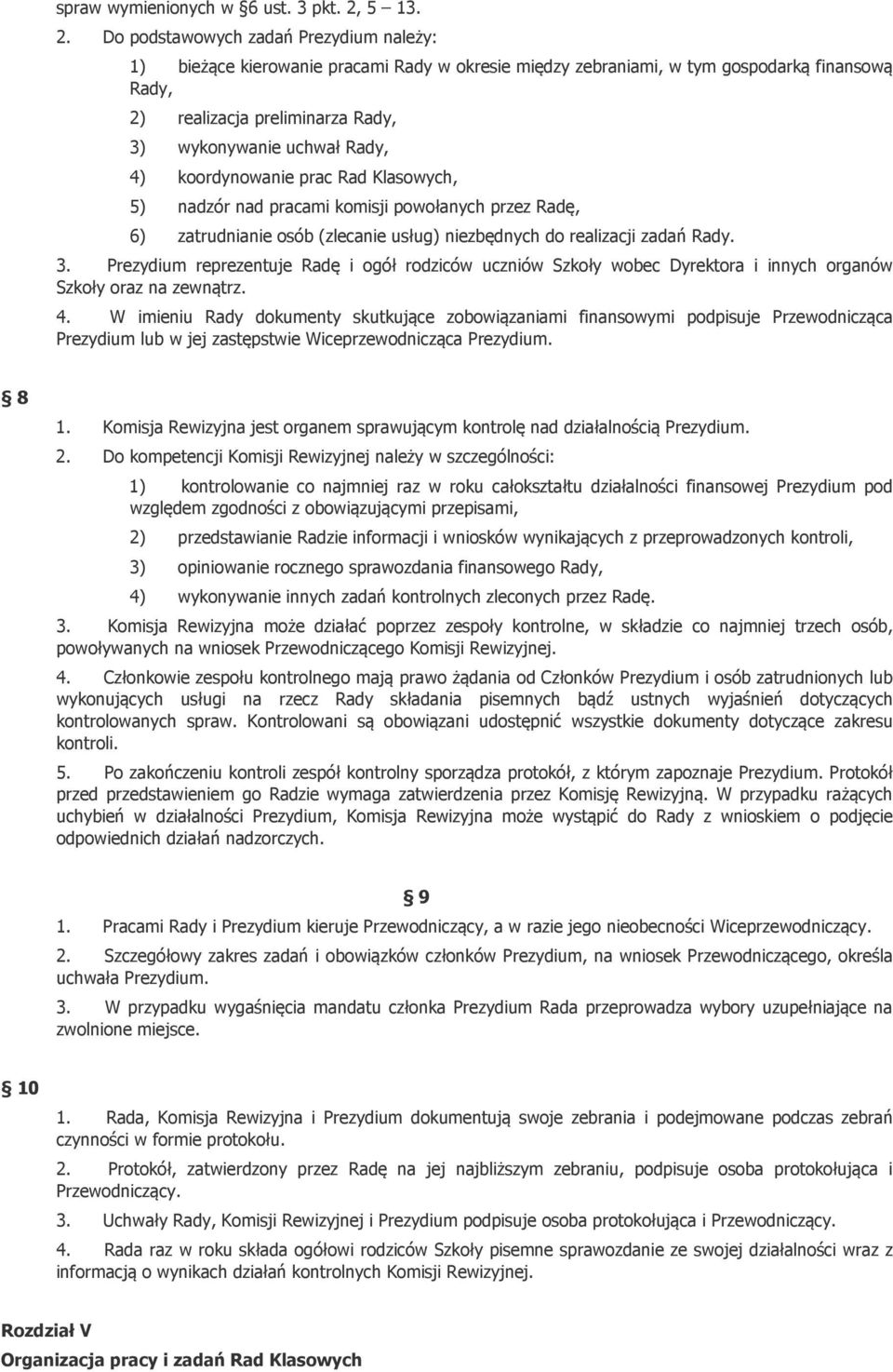 Do podstawowych zadań Prezydium należy: 1) bieżące kierowanie pracami Rady w okresie między zebraniami, w tym gospodarką finansową Rady, 2) realizacja preliminarza Rady, 3) wykonywanie uchwał Rady,