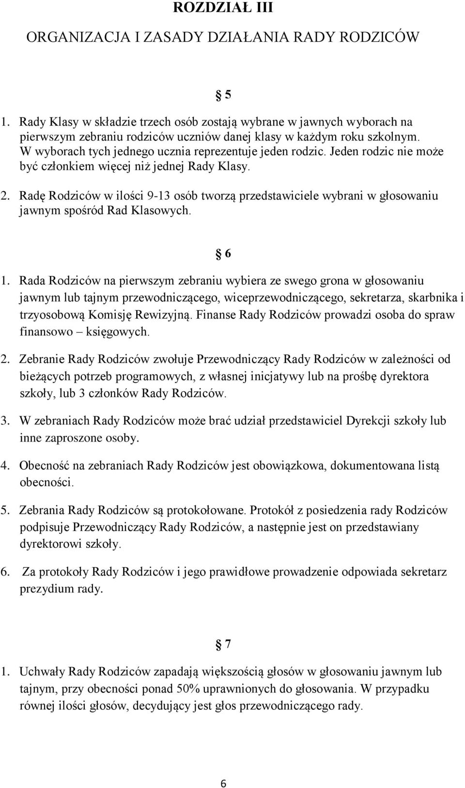 W wyborach tych jednego ucznia reprezentuje jeden rodzic. Jeden rodzic nie może być członkiem więcej niż jednej Rady Klasy. 2.