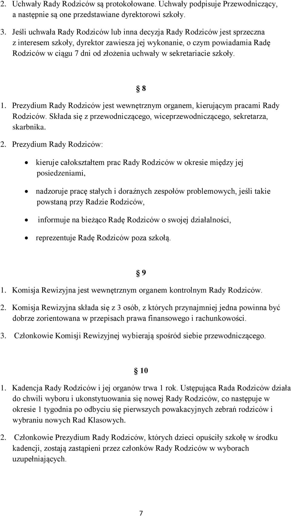 sekretariacie szkoły. 8 1. Prezydium Rady Rodziców jest wewnętrznym organem, kierującym pracami Rady Rodziców. Składa się z przewodniczącego, wiceprzewodniczącego, sekretarza, skarbnika. 2.