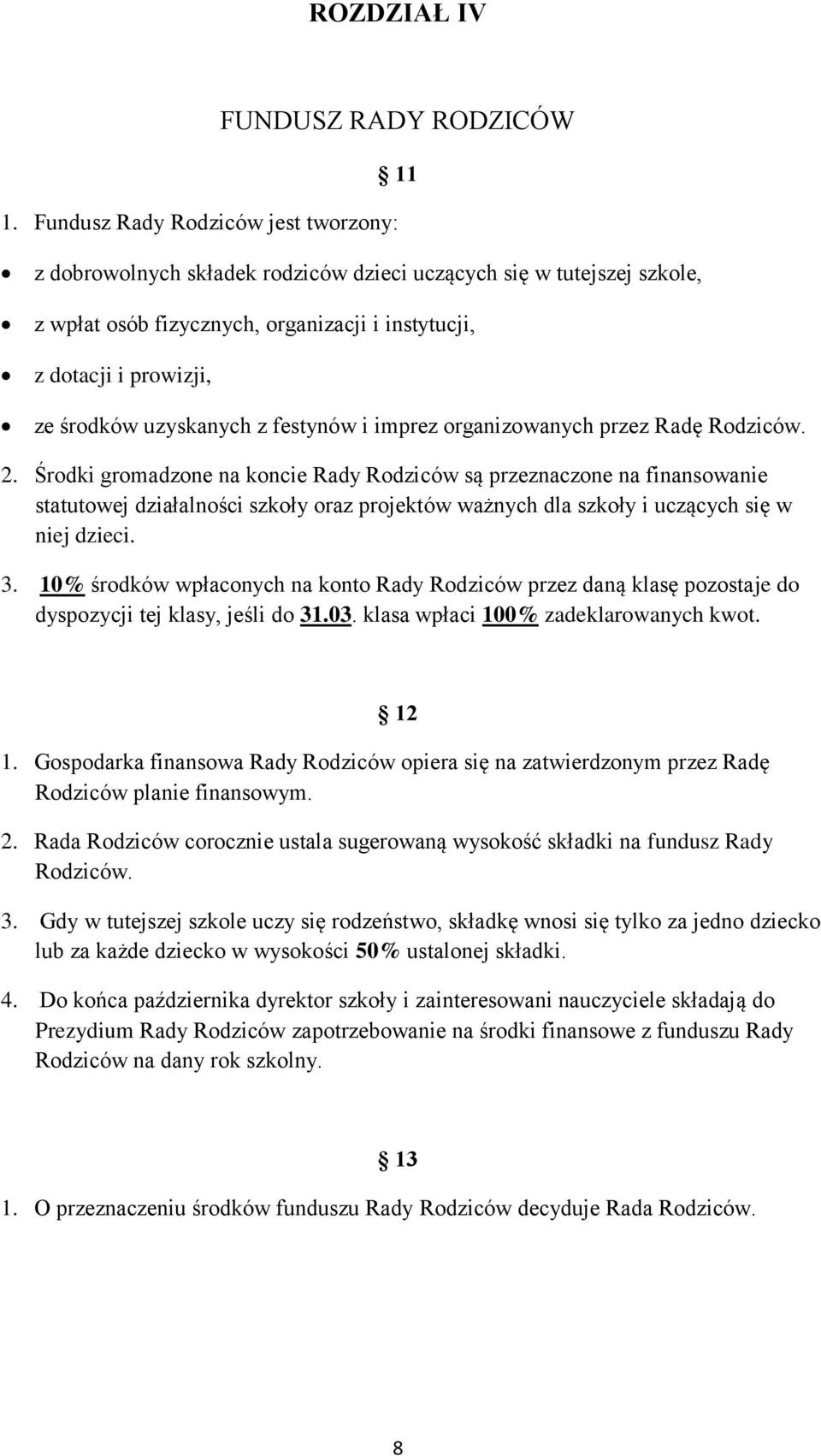 uzyskanych z festynów i imprez organizowanych przez Radę Rodziców. 2.