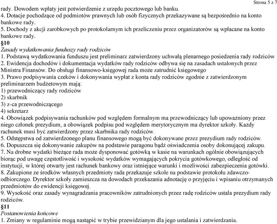 Podstawą wydatkowania funduszu jest preliminarz zatwierdzony uchwałą plenarnego posiedzenia rady rodziców 2.