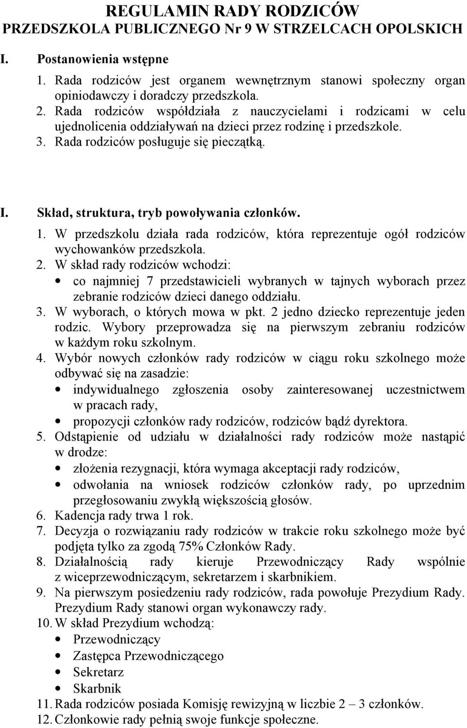 Skład, struktura, tryb powoływania członków. 1. W przedszkolu działa rada rodziców, która reprezentuje ogół rodziców wychowanków 2.