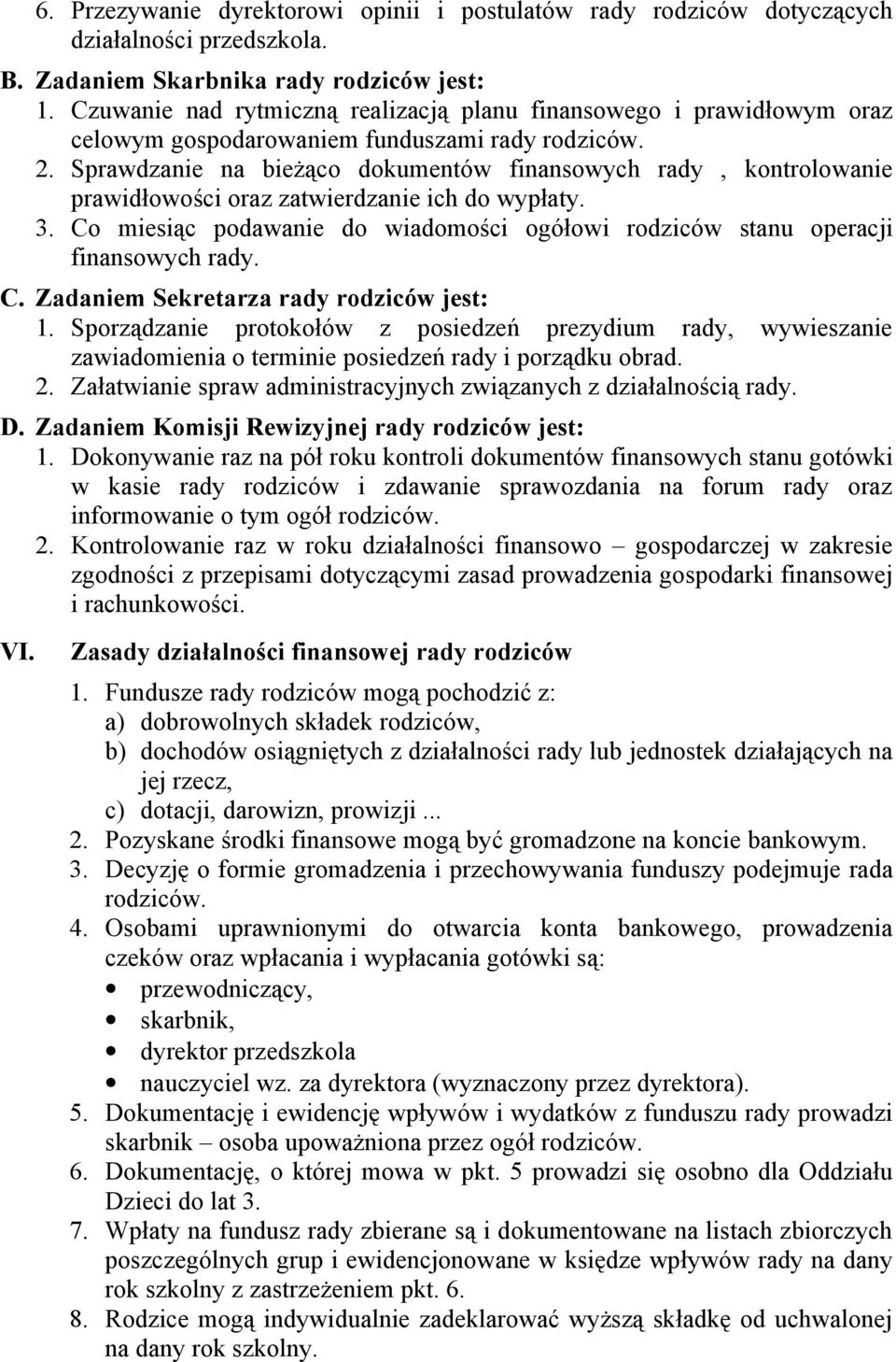 Sprawdzanie na bieżąco dokumentów finansowych rady, kontrolowanie prawidłowości oraz zatwierdzanie ich do wypłaty. 3.