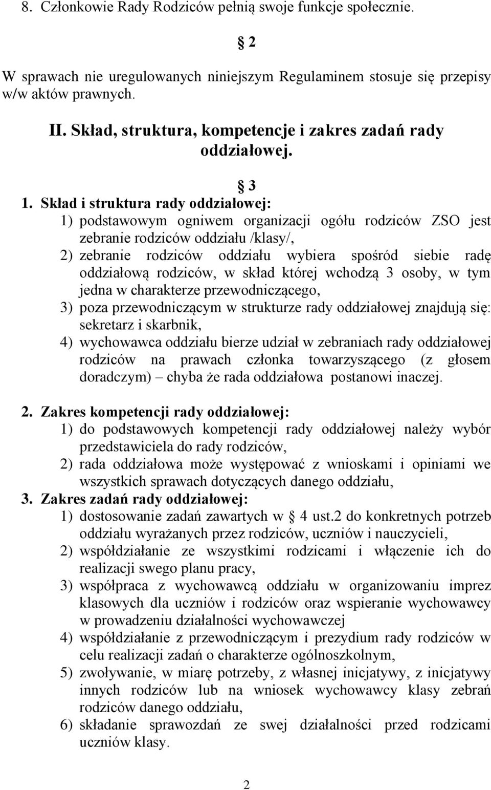 Skład i struktura rady oddziałowej: 1) podstawowym ogniwem organizacji ogółu rodziców ZSO jest zebranie rodziców oddziału /klasy/, 2) zebranie rodziców oddziału wybiera spośród siebie radę oddziałową