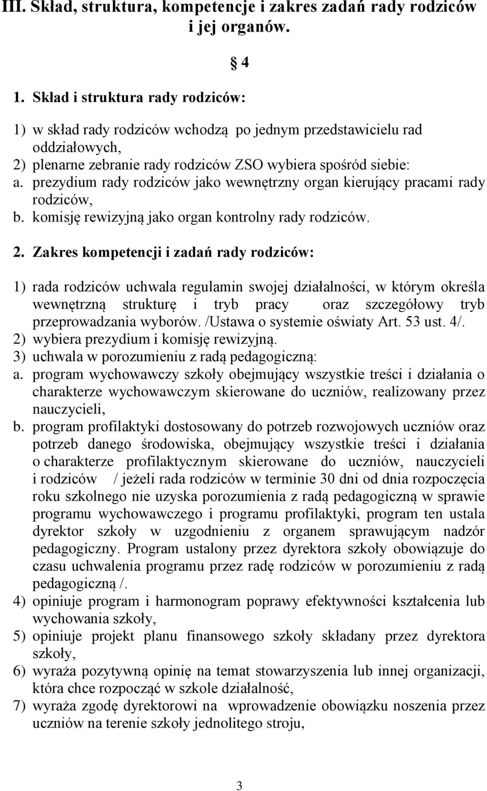 prezydium rady rodziców jako wewnętrzny organ kierujący pracami rady rodziców, b. komisję rewizyjną jako organ kontrolny rady rodziców. 2.