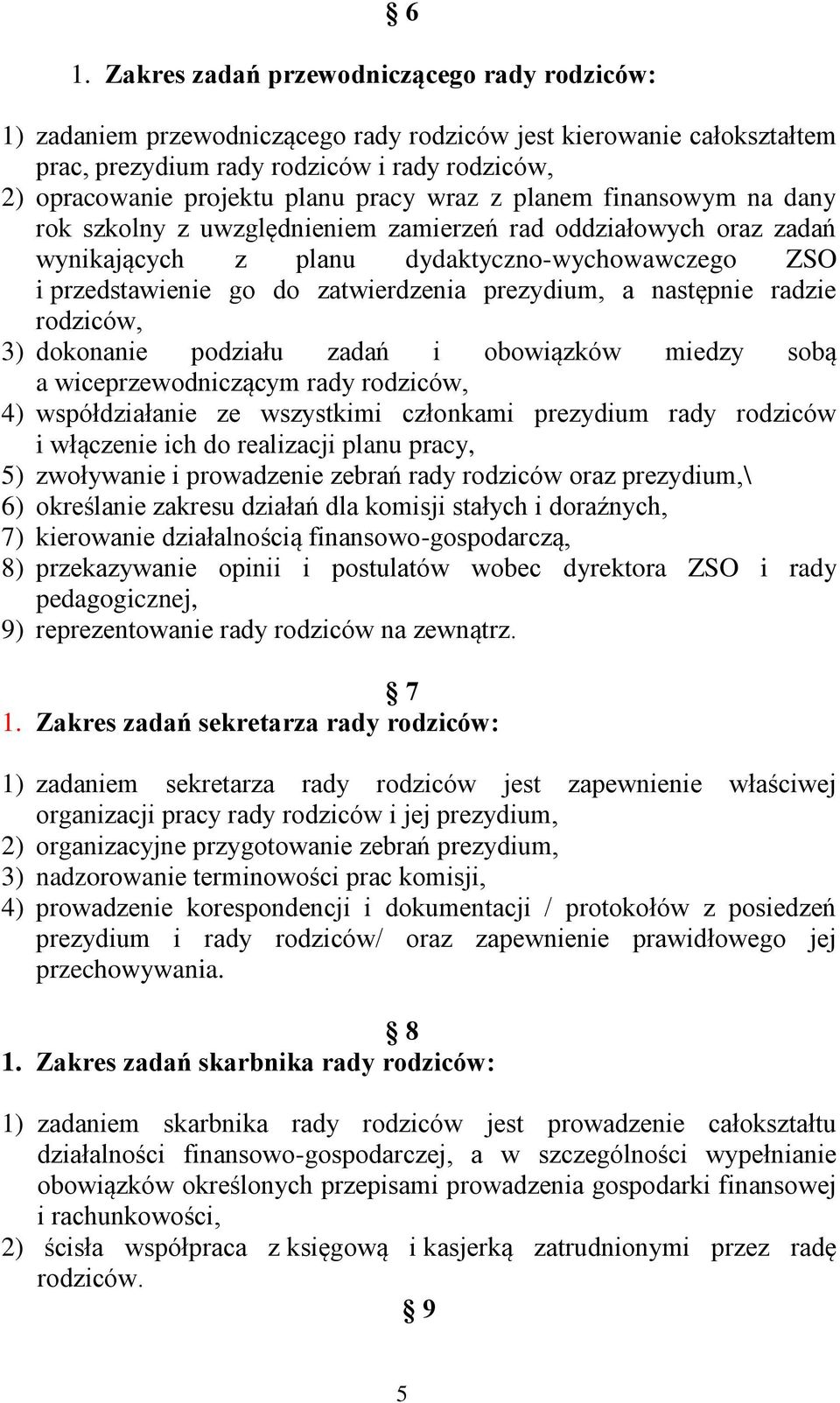 prezydium, a następnie radzie rodziców, 3) dokonanie podziału zadań i obowiązków miedzy sobą a wiceprzewodniczącym rady rodziców, 4) współdziałanie ze wszystkimi członkami prezydium rady rodziców i