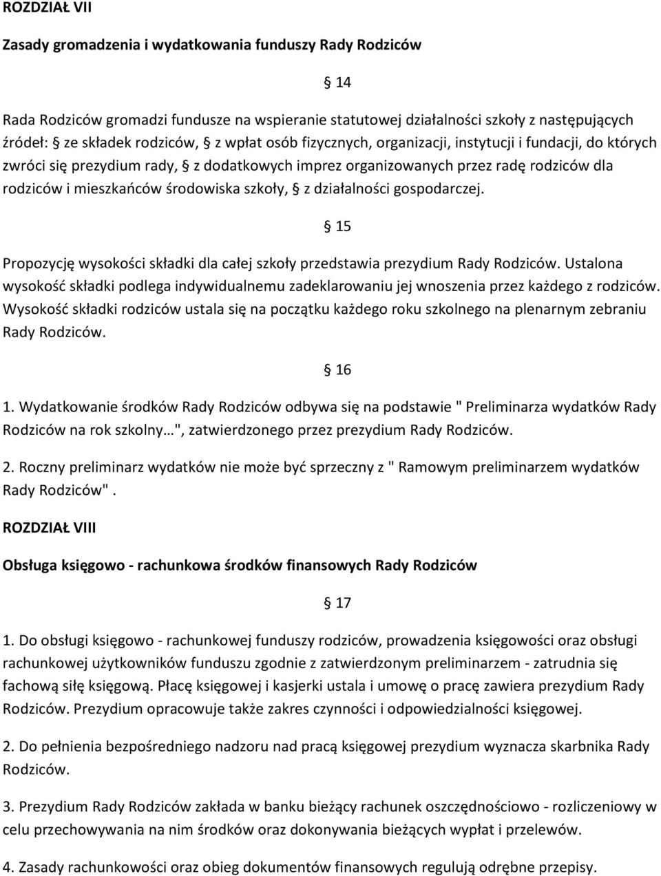 z działalności gospodarczej. 15 Propozycję wysokości składki dla całej szkoły przedstawia prezydium Rady Rodziców.