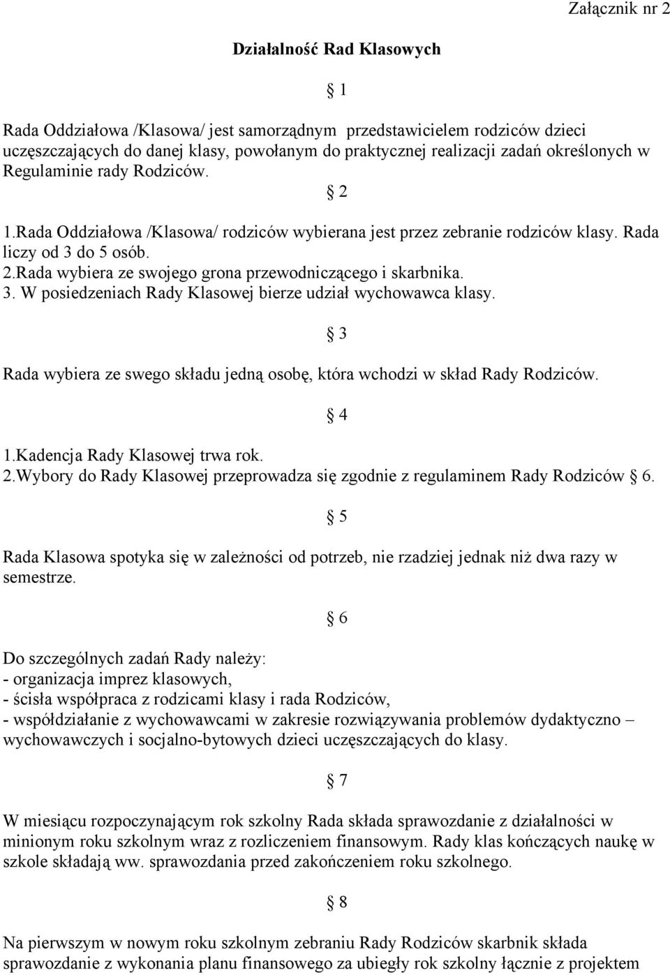 3. W posiedzeniach Rady Klasowej bierze udział wychowawca klasy. Rada wybiera ze swego składu jedną osobę, która wchodzi w skład Rady Rodziców. 3 4 1.Kadencja Rady Klasowej trwa rok. 2.