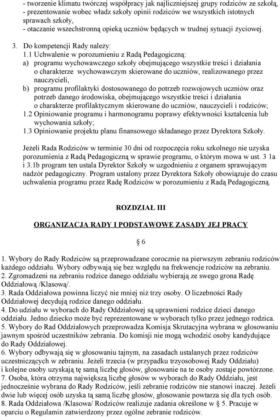 1 Uchwalenie w porozumieniu z Radą Pedagogiczną: a) programu wychowawczego szkoły obejmującego wszystkie treści i działania o charakterze wychowawczym skierowane do uczniów, realizowanego przez