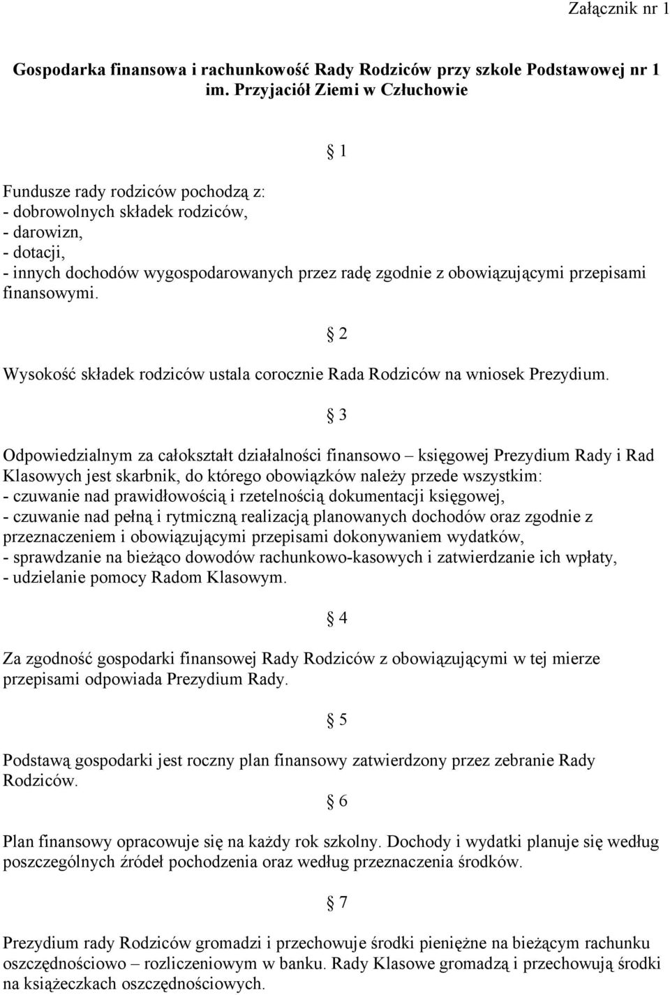 przepisami finansowymi. Wysokość składek rodziców ustala corocznie Rada Rodziców na wniosek Prezydium.