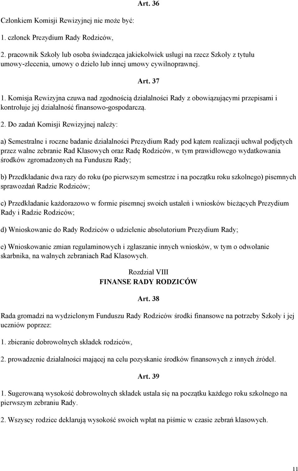 Komisja Rewizyjna czuwa nad zgodnością działalności Rady z obowiązującymi przepisami i kontroluje jej działalność finansowo-gospodarczą. 2.