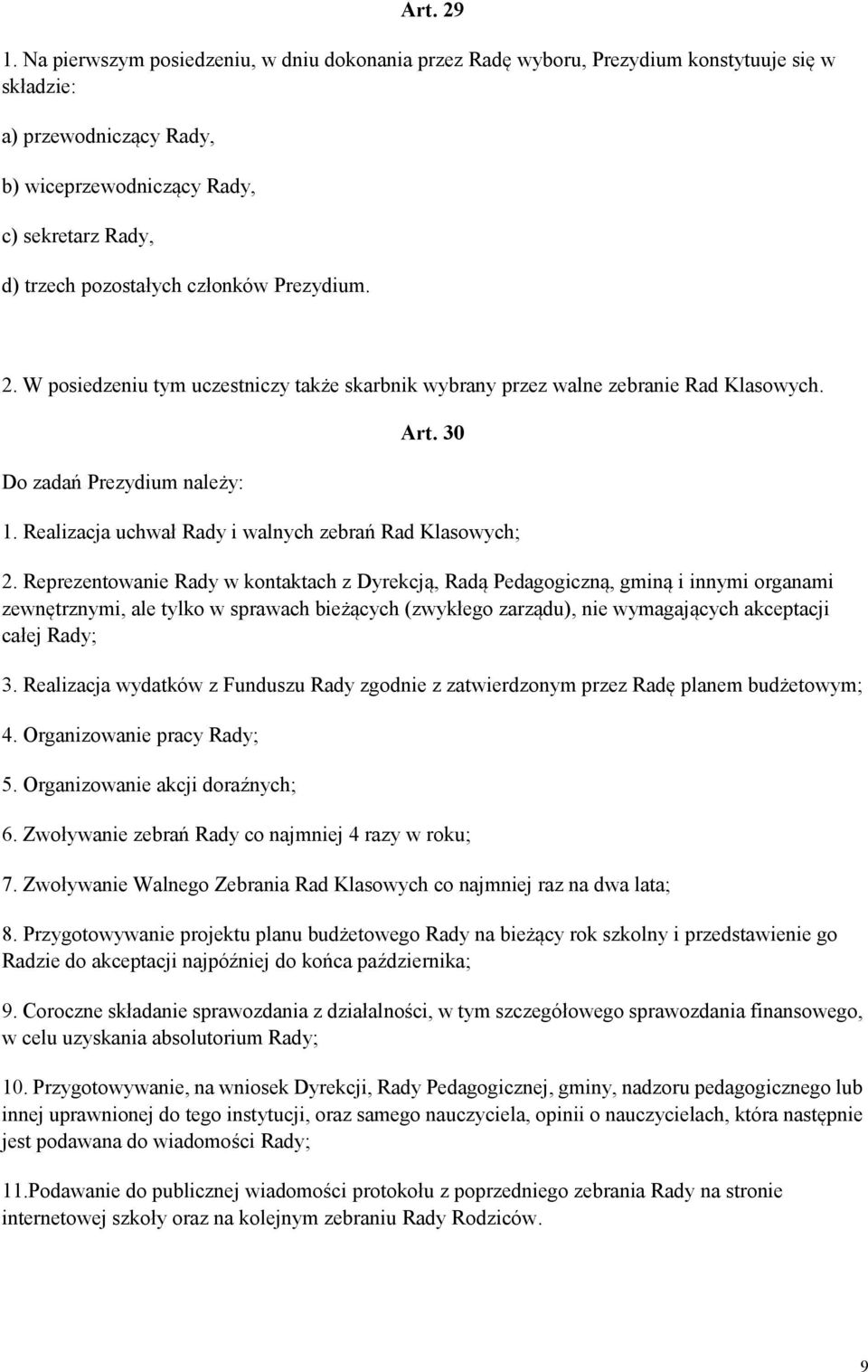 członków Prezydium. 2. W posiedzeniu tym uczestniczy także skarbnik wybrany przez walne zebranie Rad Klasowych. Do zadań Prezydium należy: Art. 30 1.