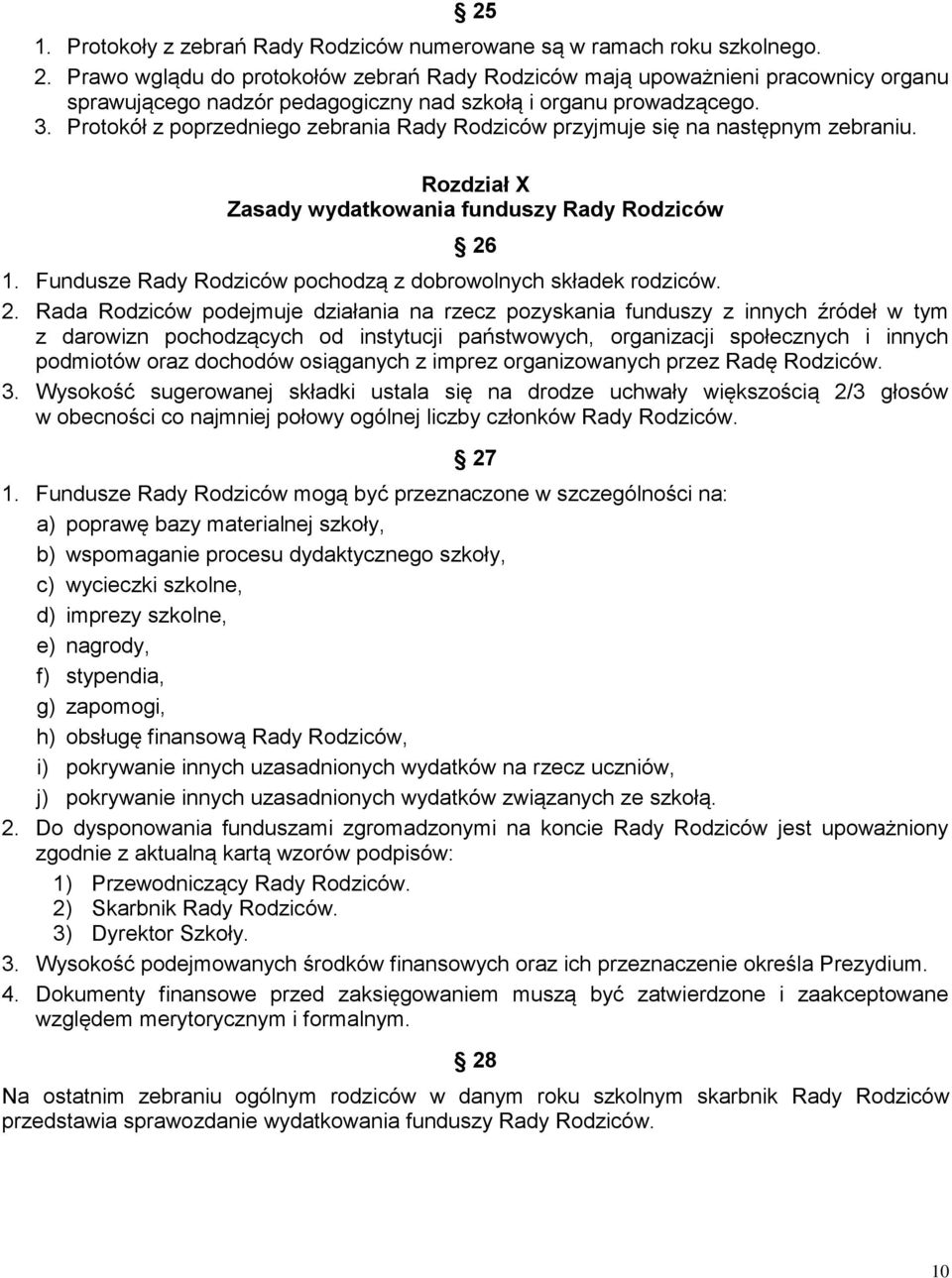 Protokół z poprzedniego zebrania Rady Rodziców przyjmuje się na następnym zebraniu. Rozdział X Zasady wydatkowania funduszy Rady Rodziców 26 1.