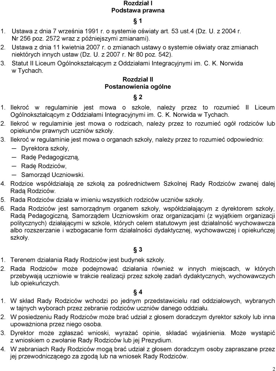 Norwida w Tychach. Rozdział II Postanowienia ogólne 1 2 1. Ilekroć w regulaminie jest mowa o szkole, należy przez to rozumieć II Liceum Ogólnokształcącym z Oddziałami Integracyjnymi im. C. K.