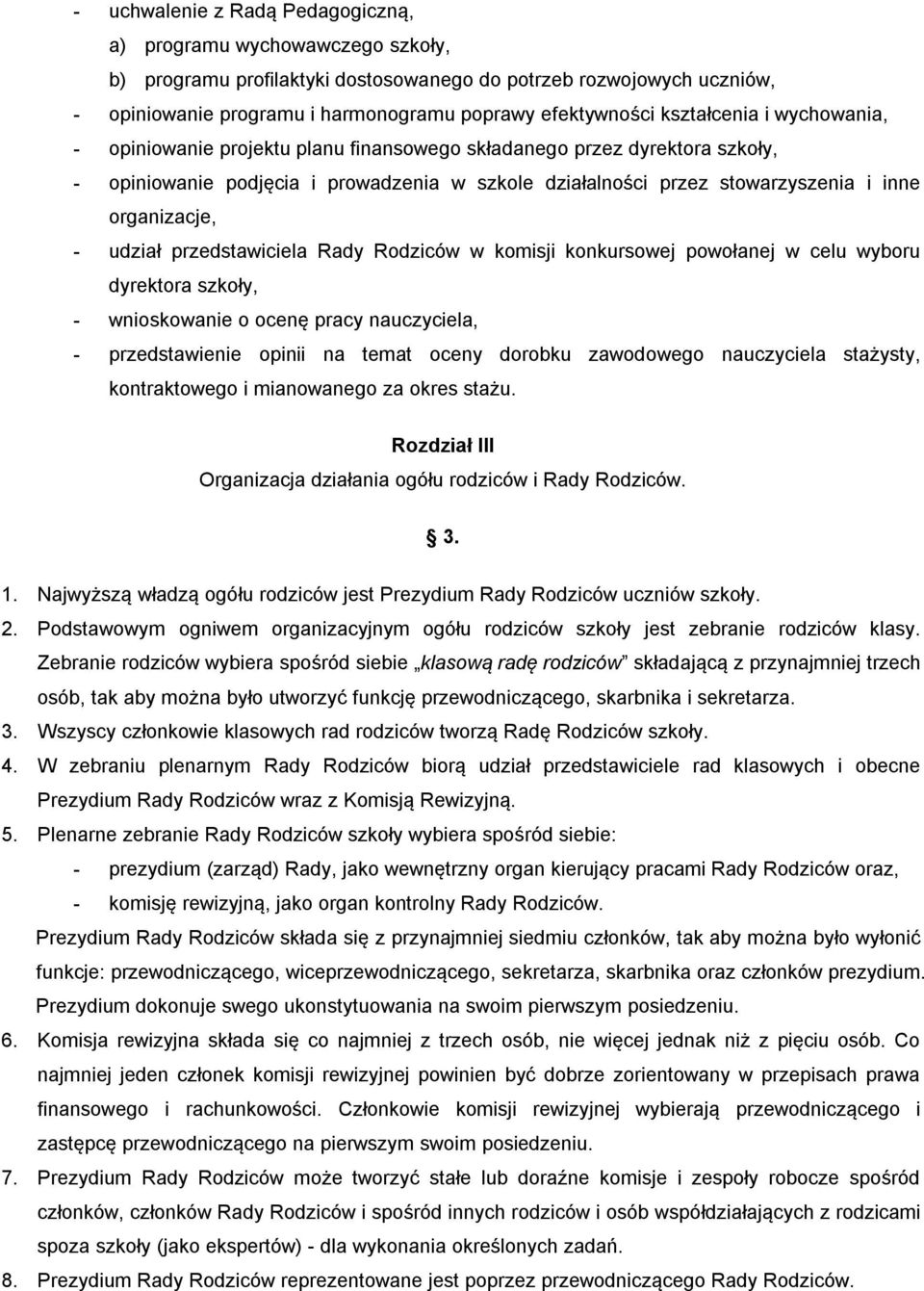 organizacje, - udział przedstawiciela Rady Rodziców w komisji konkursowej powołanej w celu wyboru dyrektora szkoły, - wnioskowanie o ocenę pracy nauczyciela, - przedstawienie opinii na temat oceny