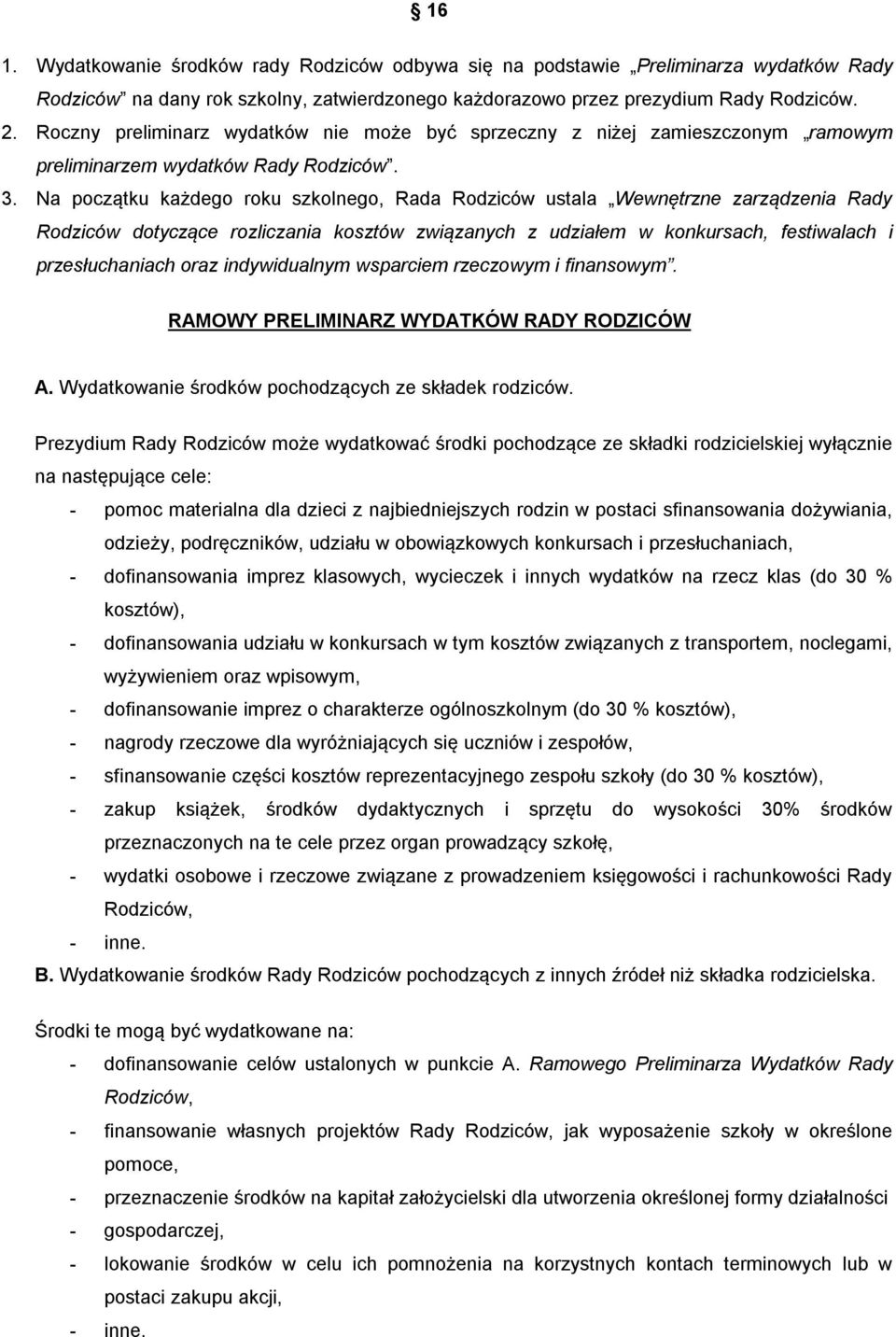 Na początku każdego roku szkolnego, Rada Rodziców ustala Wewnętrzne zarządzenia Rady Rodziców dotyczące rozliczania kosztów związanych z udziałem w konkursach, festiwalach i przesłuchaniach oraz