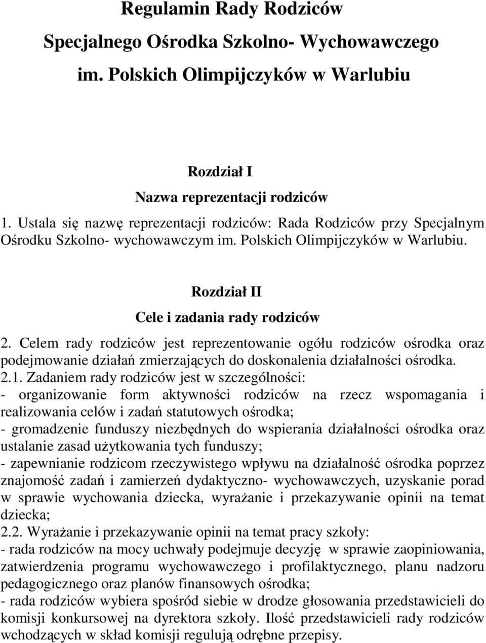 Celem rady rodziców jest reprezentowanie ogółu rodziców orodka oraz podejmowanie działa zmierzajcych do doskonalenia działalnoci orodka. 2.1.