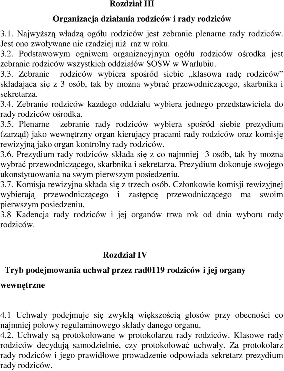 3. Zebranie rodziców wybiera sporód siebie klasowa rad rodziców składajca si z 3 osób, tak by mona wybra przewodniczcego, skarbnika i sekretarza. 3.4.