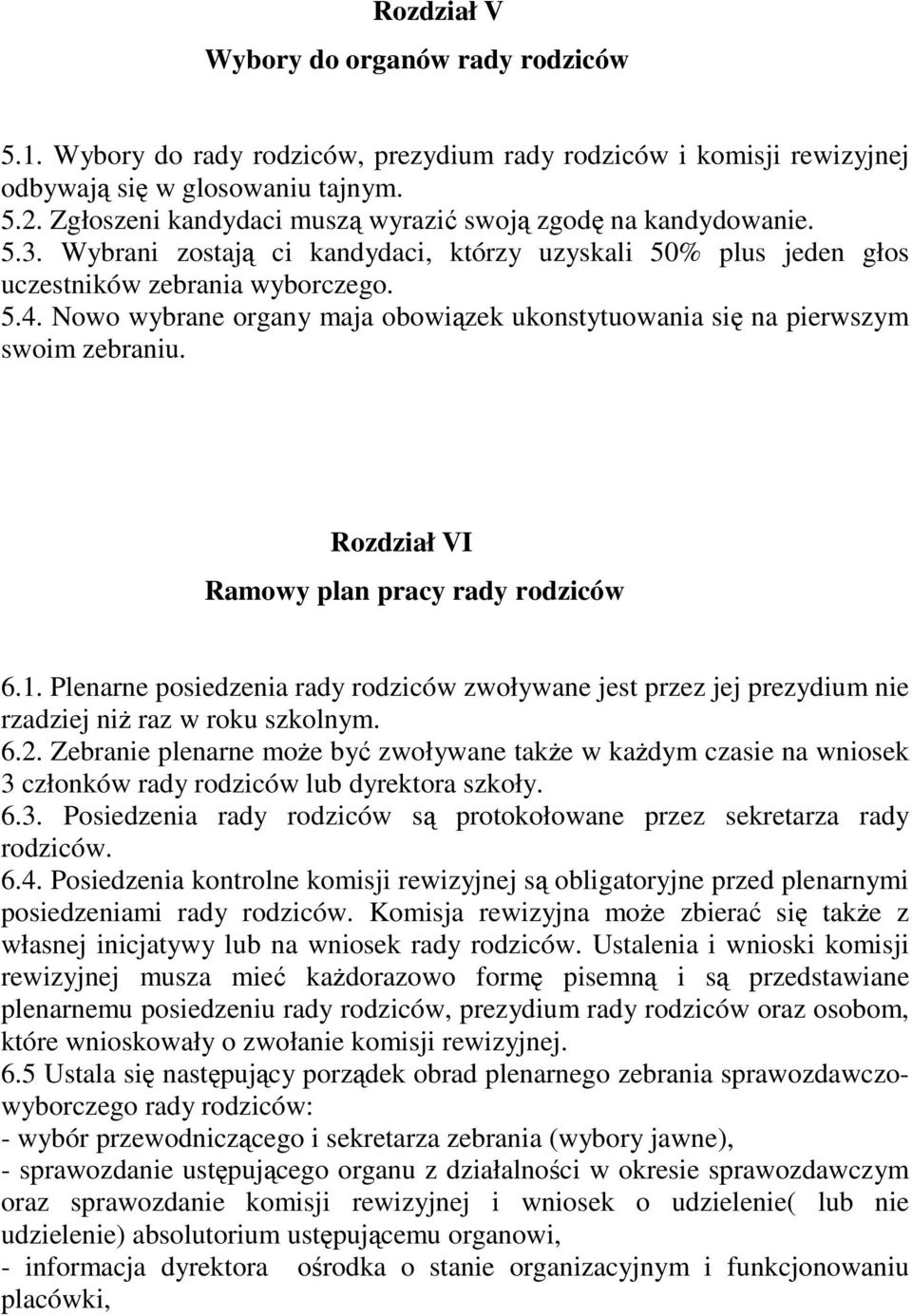 Nowo wybrane organy maja obowizek ukonstytuowania si na pierwszym swoim zebraniu. Rozdział VI Ramowy plan pracy rady rodziców 6.1.