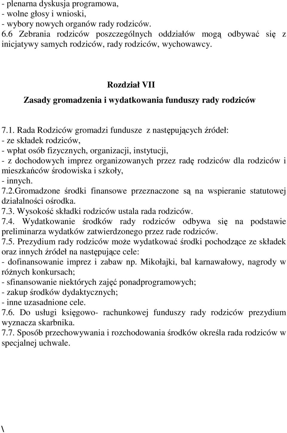 Rada Rodziców gromadzi fundusze z nastpujcych ródeł: - ze składek rodziców, - wpłat osób fizycznych, organizacji, instytucji, - z dochodowych imprez organizowanych przez rad rodziców dla rodziców i