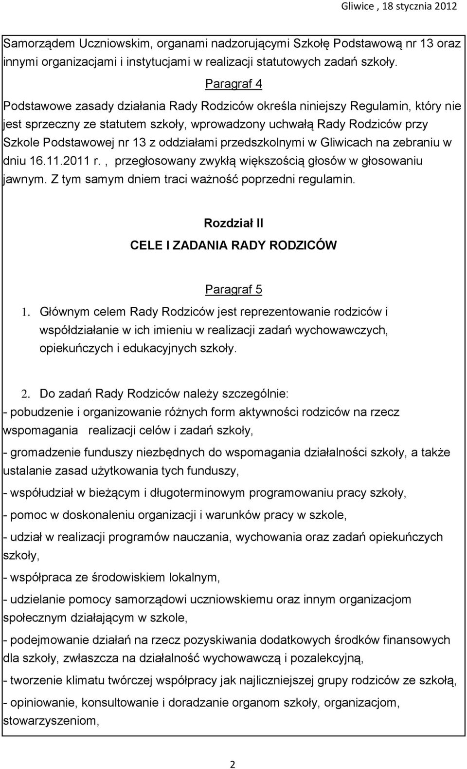 oddziałami przedszkolnymi w Gliwicach na zebraniu w dniu 16.11.2011 r., przegłosowany zwykłą większością głosów w głosowaniu jawnym. Z tym samym dniem traci ważność poprzedni regulamin.