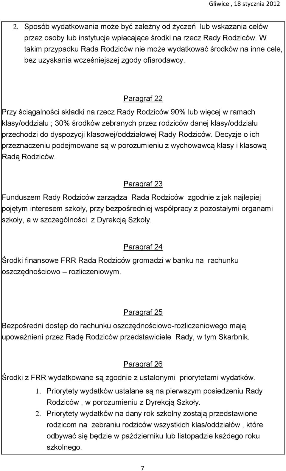 Paragraf 22 Przy ściągalności składki na rzecz Rady Rodziców 90% lub więcej w ramach klasy/oddziału ; 30% środków zebranych przez rodziców danej klasy/oddziału przechodzi do dyspozycji