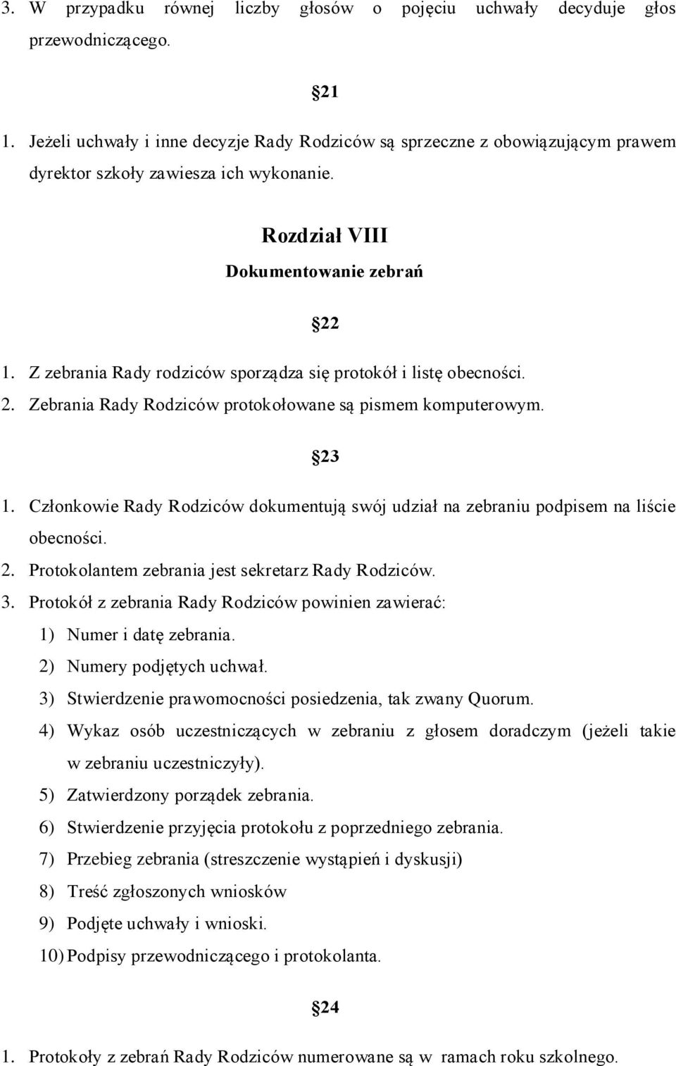 Z zebrania Rady rodziców sporządza się protokół i listę obecności. 2. Zebrania Rady Rodziców protokołowane są pismem komputerowym. 23 1.