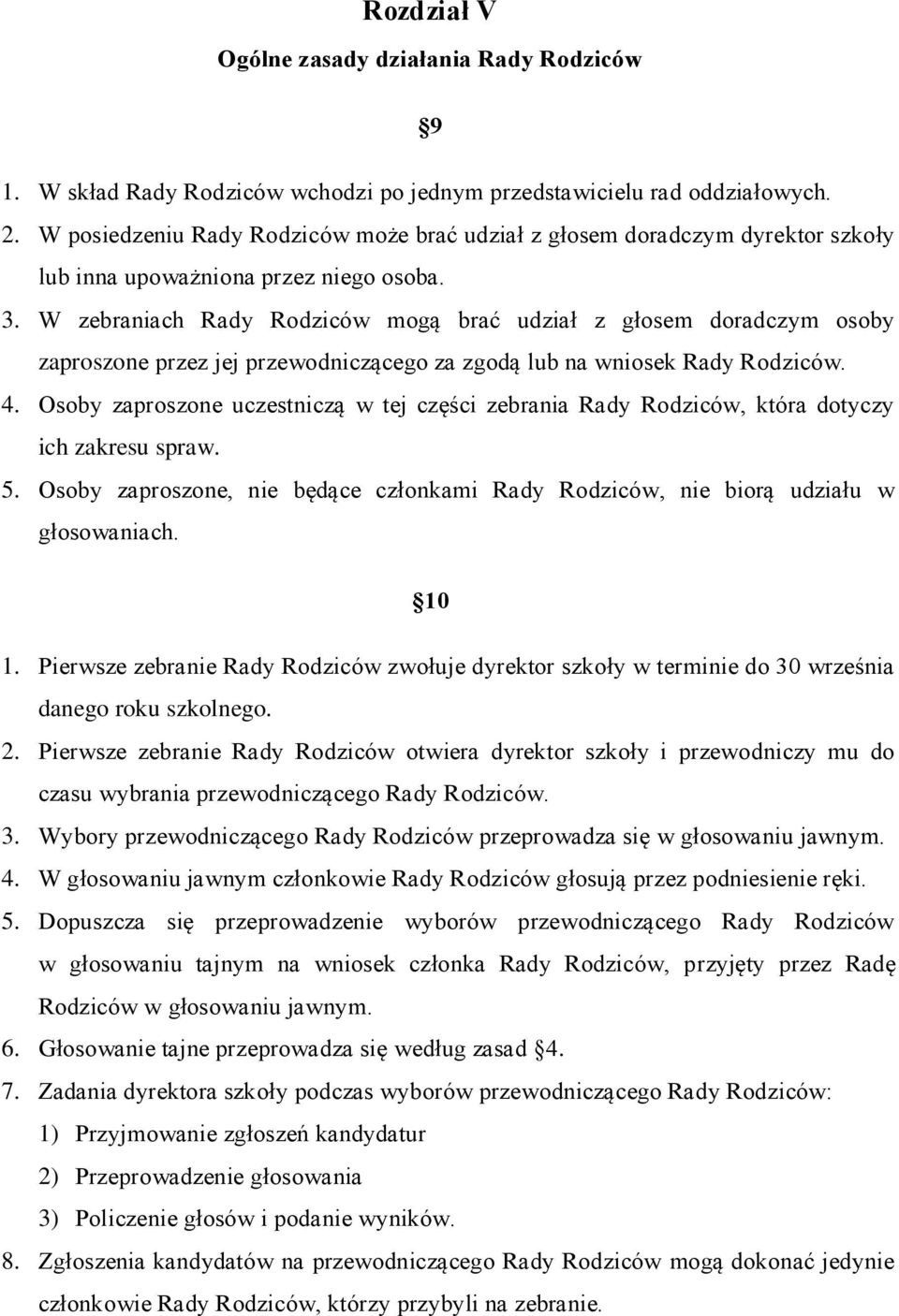 W zebraniach Rady Rodziców mogą brać udział z głosem doradczym osoby zaproszone przez jej przewodniczącego za zgodą lub na wniosek Rady Rodziców. 4.