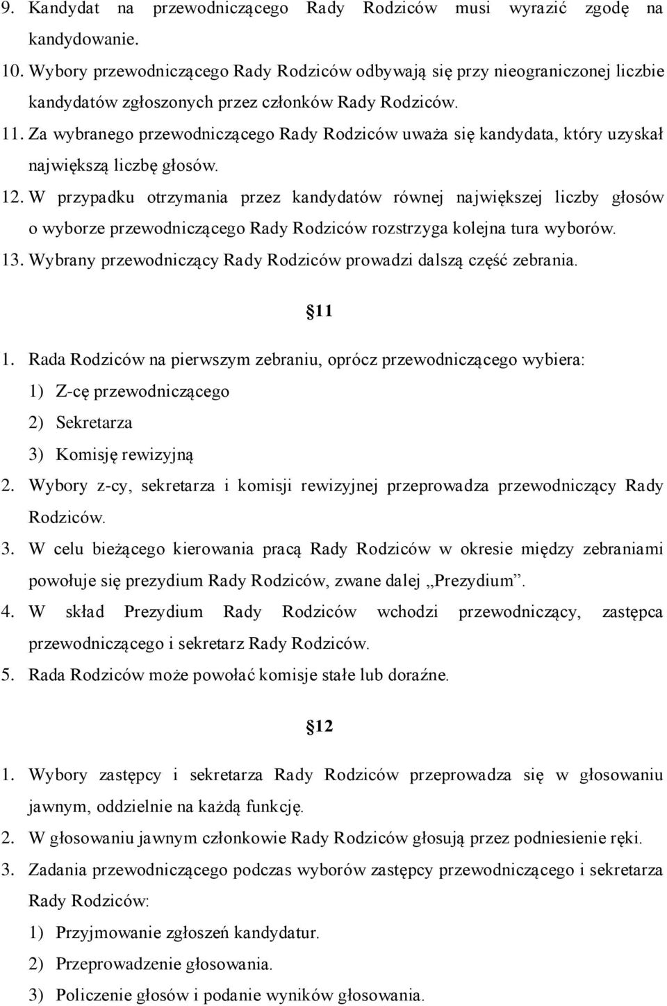 Za wybranego przewodniczącego Rady Rodziców uważa się kandydata, który uzyskał największą liczbę głosów. 12.