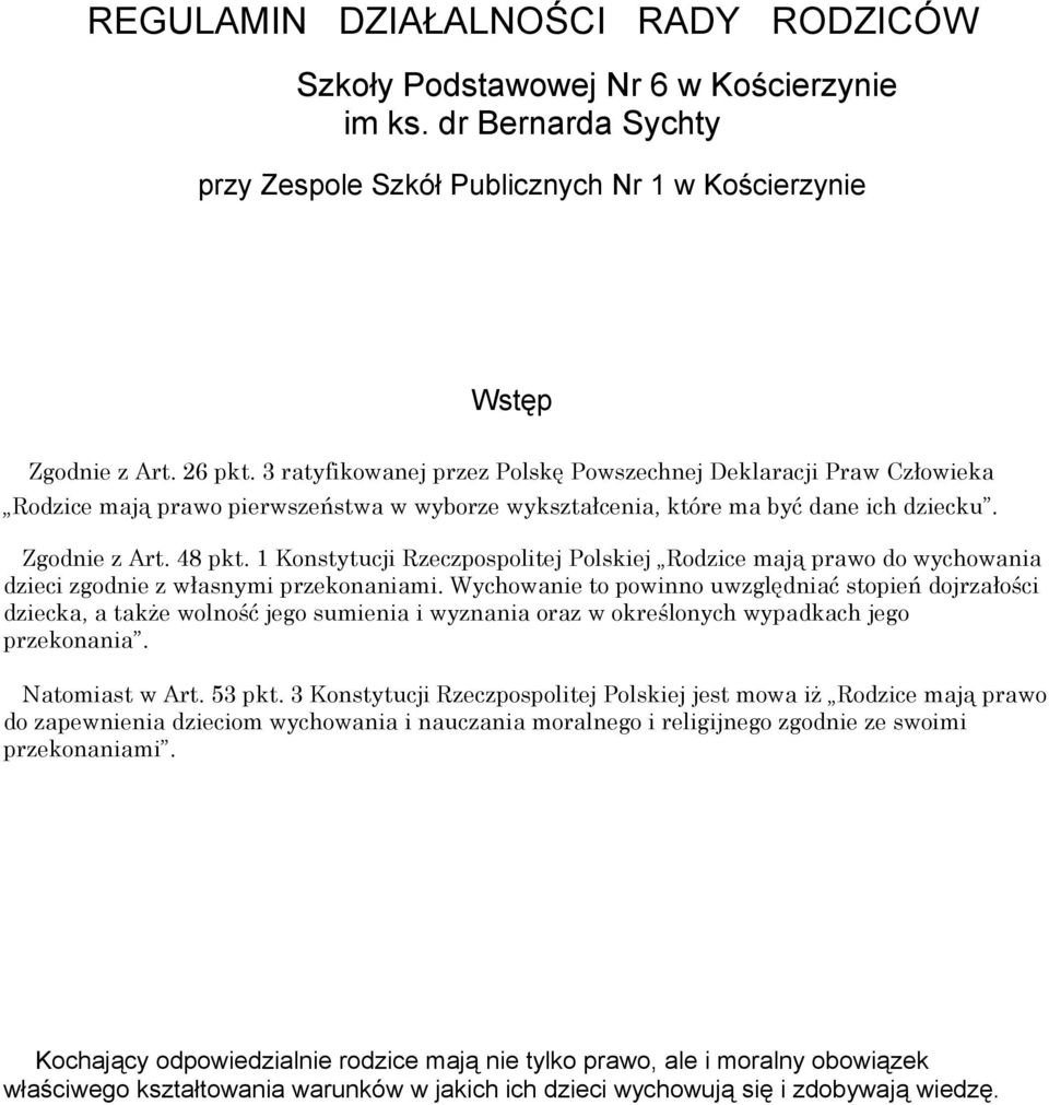 1 Konstytucji Rzeczpospolitej Polskiej Rodzice mają prawo do wychowania dzieci zgodnie z własnymi przekonaniami.