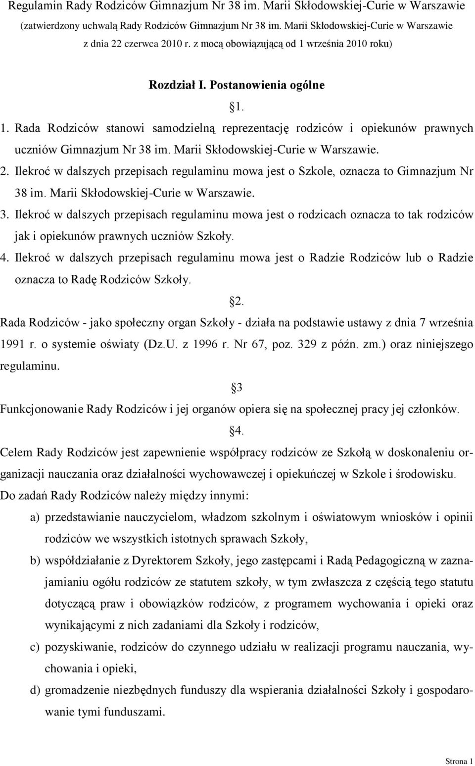 Marii Skłodowskiej-Curie w Warszawie. 2. Ilekroć w dalszych przepisach regulaminu mowa jest o Szkole, oznacza to Gimnazjum Nr 38