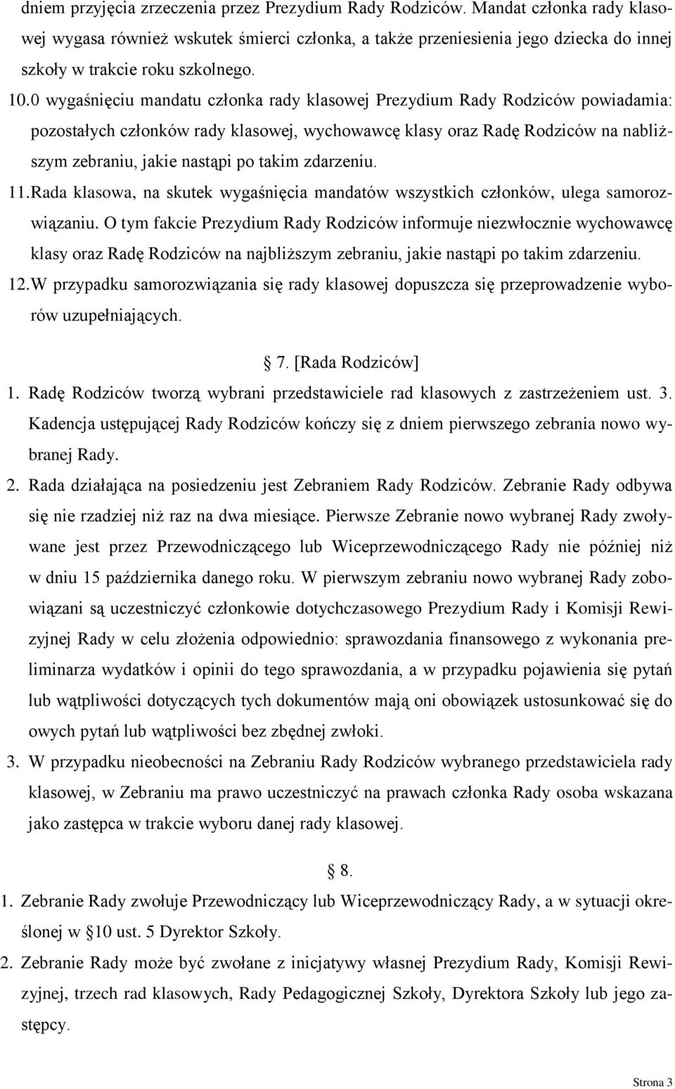 0 wygaśnięciu mandatu członka rady klasowej Prezydium Rady Rodziców powiadamia: pozostałych członków rady klasowej, wychowawcę klasy oraz Radę Rodziców na nabliższym zebraniu, jakie nastąpi po takim