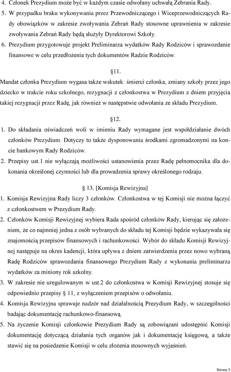 Dyrektorowi Szkoły. 6. Prezydium przygotowuje projekt Preliminarza wydatków Rady Rodziców i sprawozdanie finansowe w celu przedłożenia tych dokumentów Radzie Rodziców. 11.