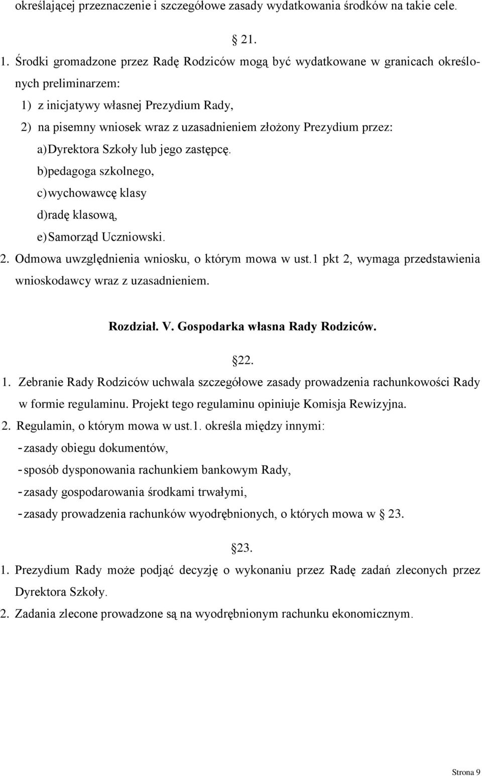 przez: a) Dyrektora Szkoły lub jego zastępcę. b) pedagoga szkolnego, c) wychowawcę klasy d) radę klasową, e) Samorząd Uczniowski. 2. Odmowa uwzględnienia wniosku, o którym mowa w ust.