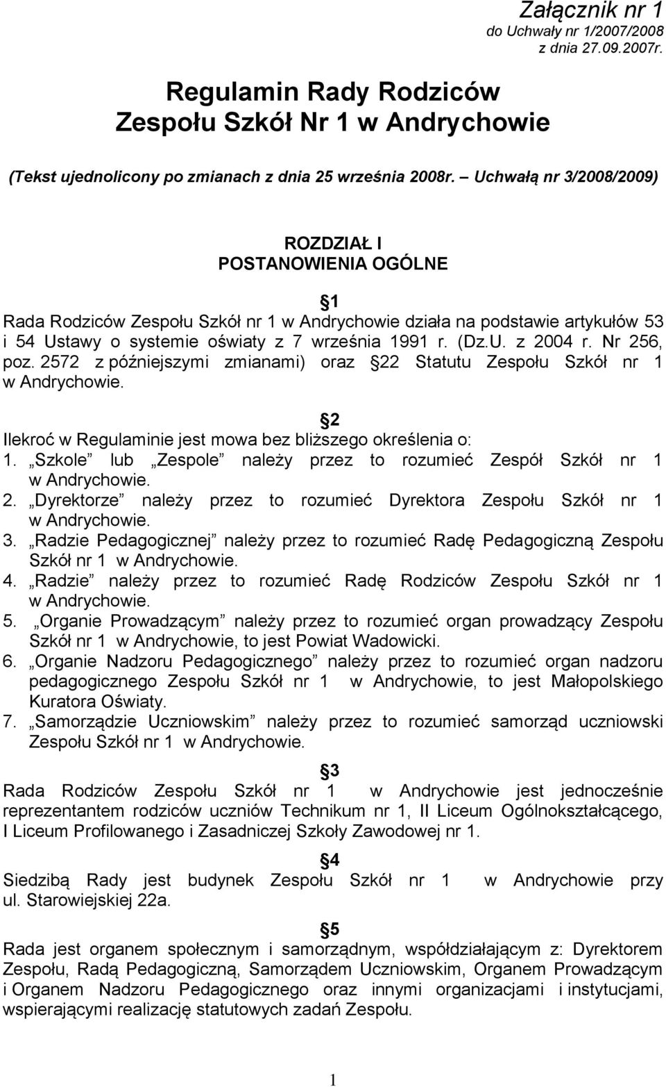 Nr 256, poz. 2572 z późniejszymi zmianami) oraz 22 Statutu Zespołu Szkół nr 1 w Andrychowie. 2 Ilekroć w Regulaminie jest mowa bez bliższego określenia o: 1.