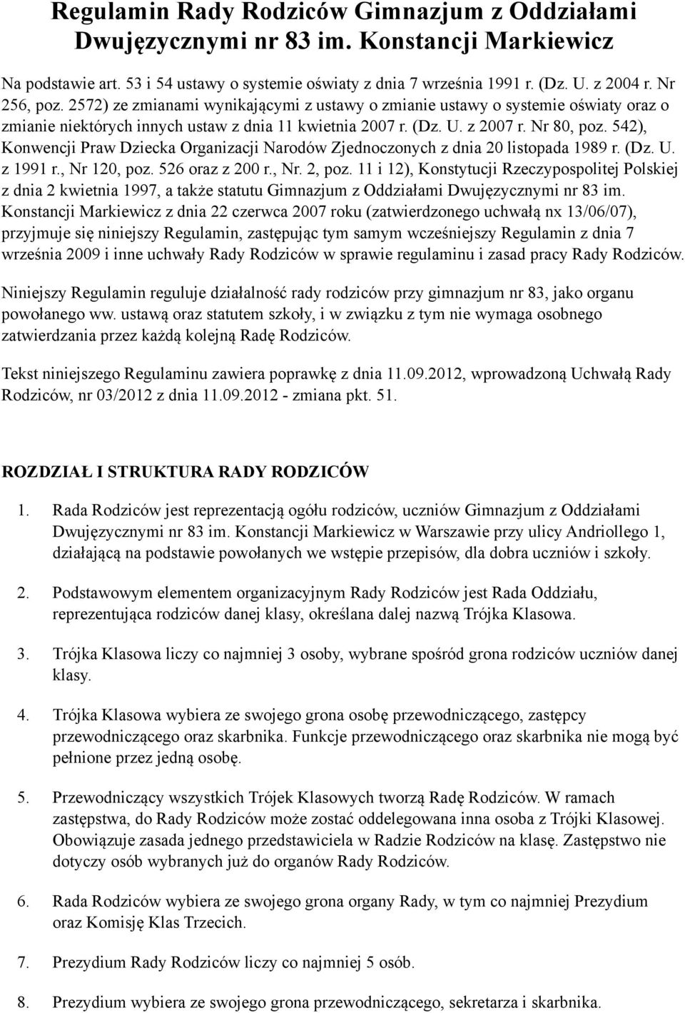 542), Konwencji Praw Dziecka Organizacji Narodów Zjednoczonych z dnia 20 listopada 1989 r. (Dz. U. z 1991 r., Nr 120, poz. 526 oraz z 200 r., Nr. 2, poz.