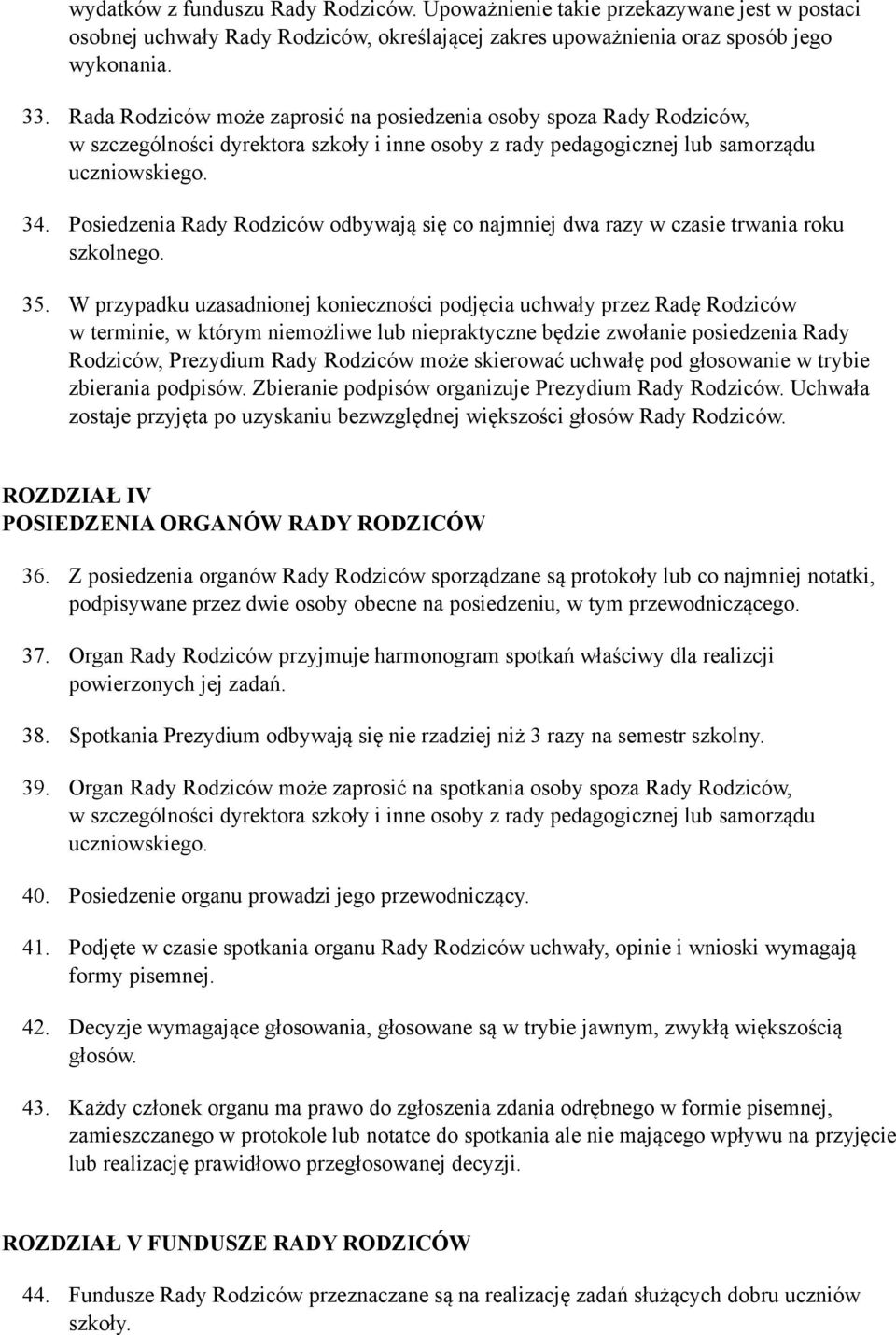 Posiedzenia Rady Rodziców odbywają się co najmniej dwa razy w czasie trwania roku szkolnego. 35.