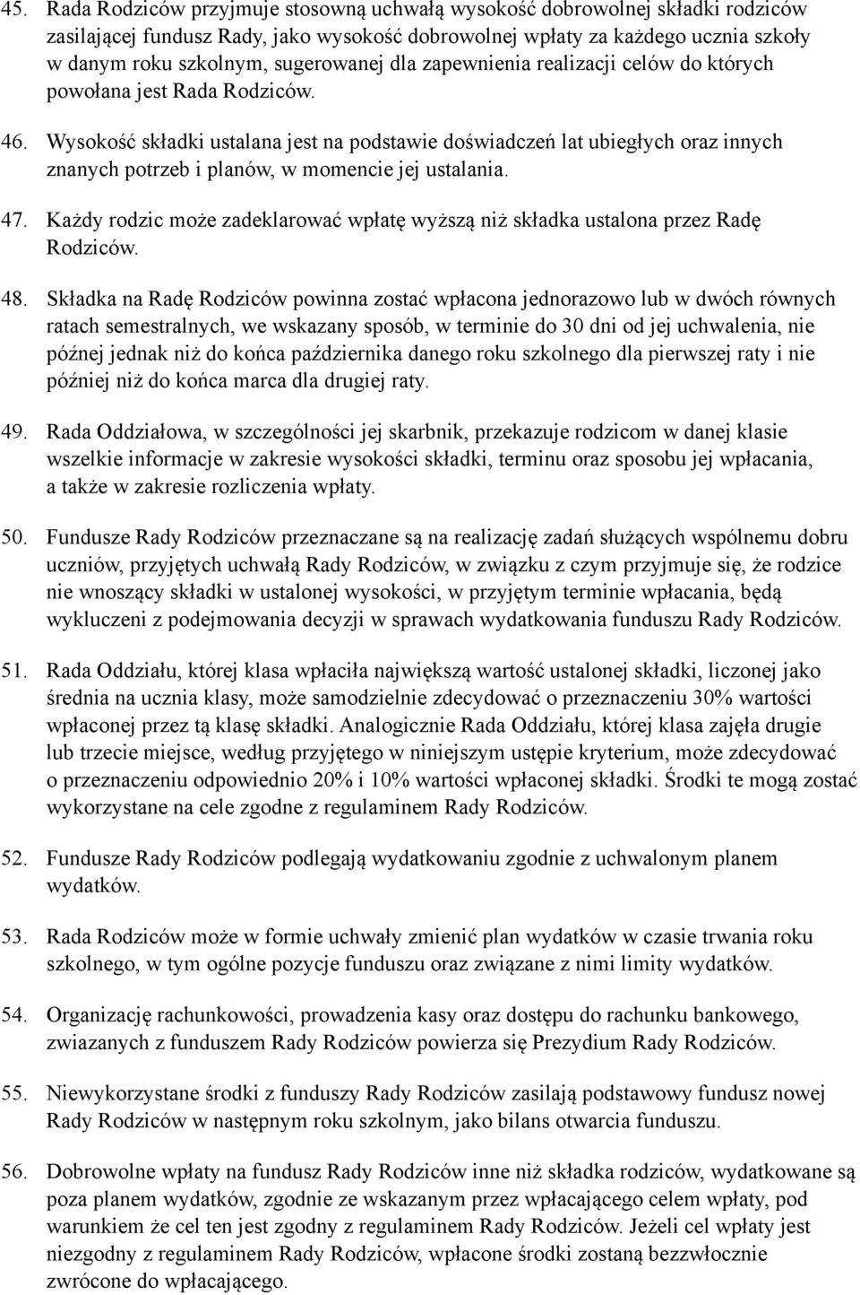 Wysokość składki ustalana jest na podstawie doświadczeń lat ubiegłych oraz innych znanych potrzeb i planów, w momencie jej ustalania. 47.