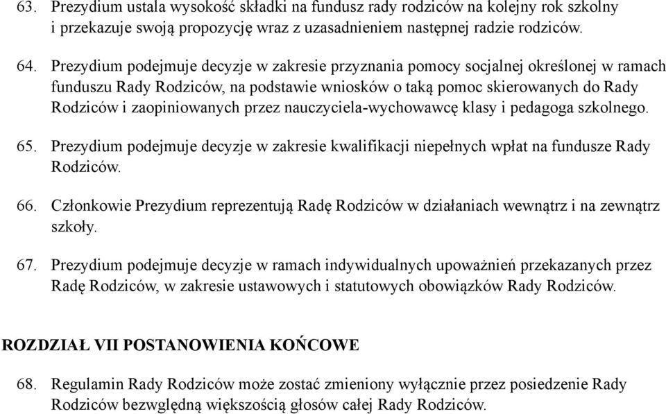 nauczyciela-wychowawcę klasy i pedagoga szkolnego. 65. Prezydium podejmuje decyzje w zakresie kwalifikacji niepełnych wpłat na fundusze Rady 66.