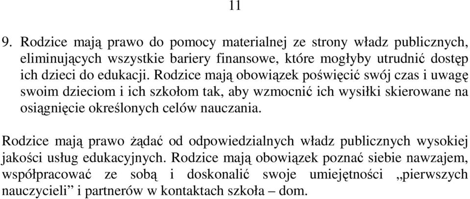 Rodzice mają obowiązek poświęcić swój czas i uwagę swoim dzieciom i ich szkołom tak, aby wzmocnić ich wysiłki skierowane na osiągnięcie określonych