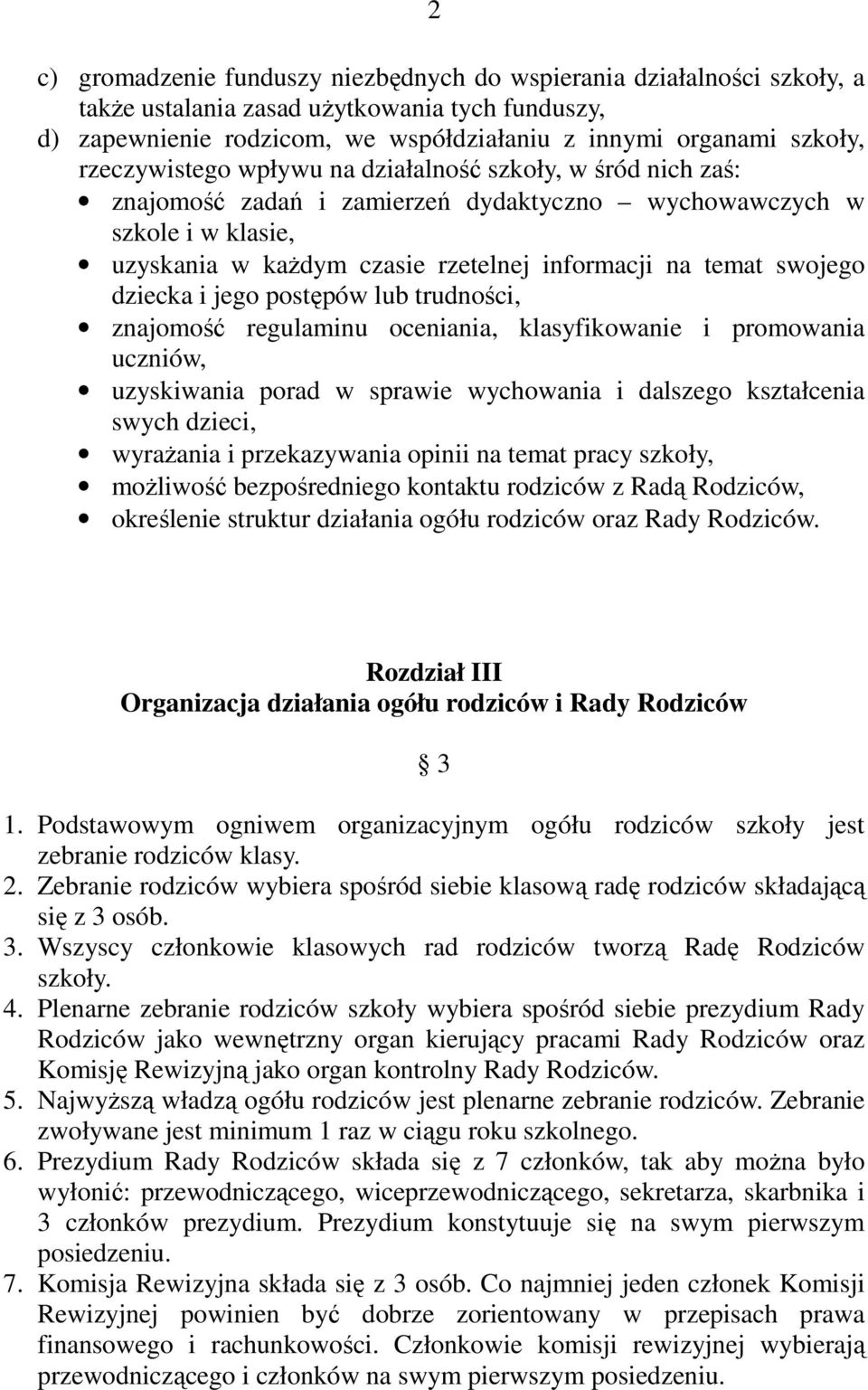 dziecka i jego postępów lub trudności, znajomość regulaminu oceniania, klasyfikowanie i promowania uczniów, uzyskiwania porad w sprawie wychowania i dalszego kształcenia swych dzieci, wyraŝania i