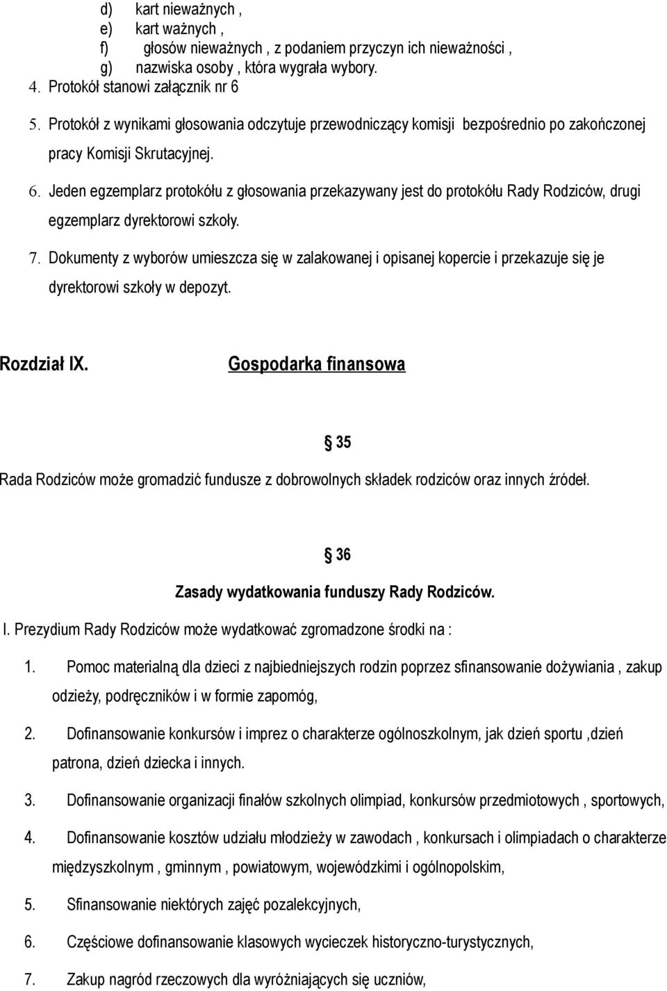 Jeden egzemplarz protokółu z głosowania przekazywany jest do protokółu Rady Rodziców, drugi egzemplarz dyrektorowi szkoły. 7.