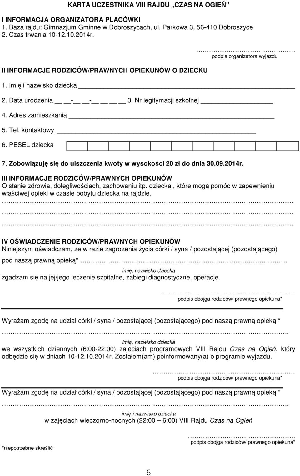 PESEL dziecka 7. Zobowiązuję się do uiszczenia kwoty w wysokości 20 zł do dnia 30.09.2014r. III INFORMACJE RODZICÓW/PRAWNYCH OPIEKUNÓW O stanie zdrowia, dolegliwościach, zachowaniu itp.