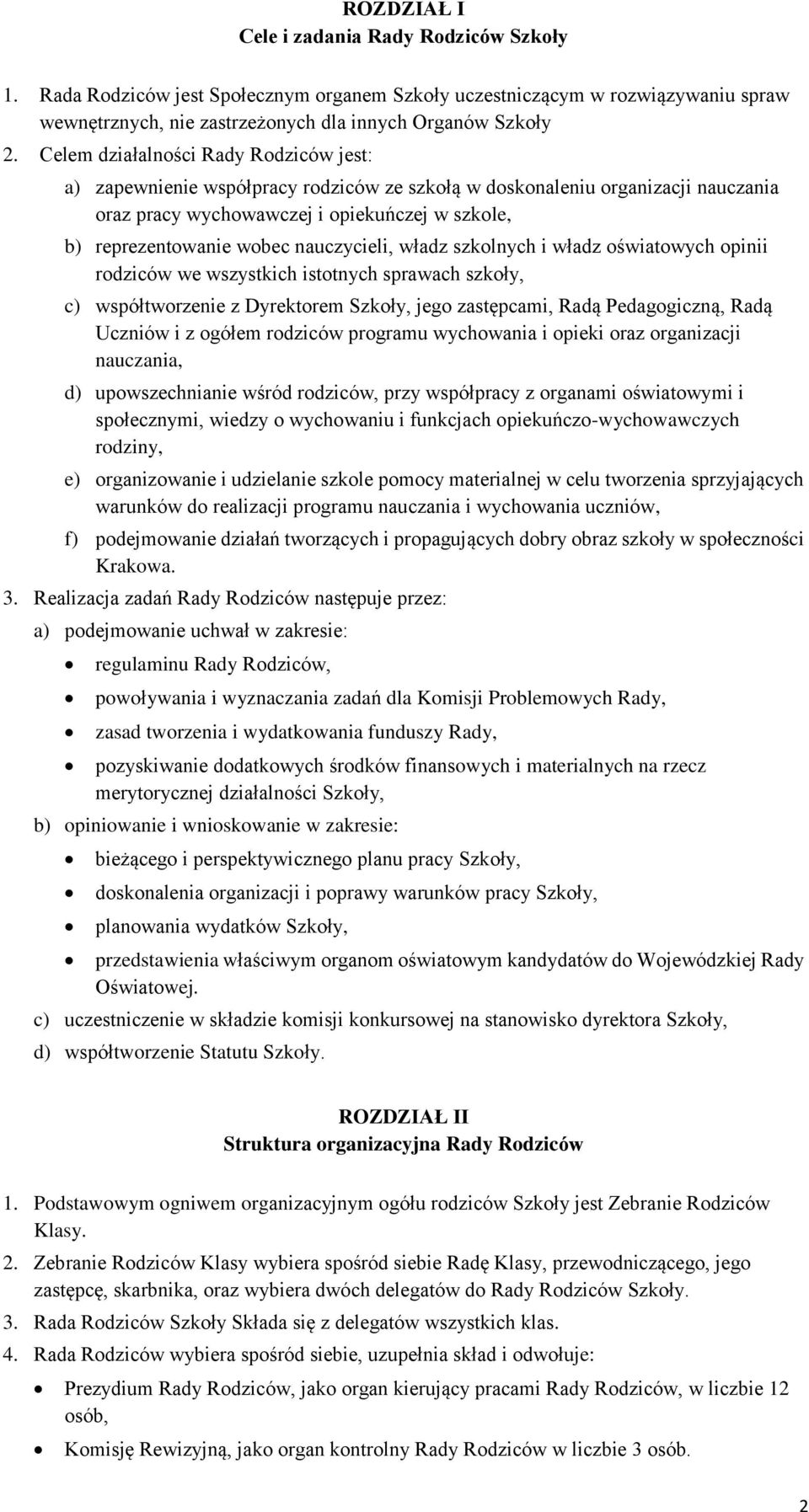 nauczycieli, władz szkolnych i władz oświatowych opinii rodziców we wszystkich istotnych sprawach szkoły, c) współtworzenie z Dyrektorem Szkoły, jego zastępcami, Radą Pedagogiczną, Radą Uczniów i z